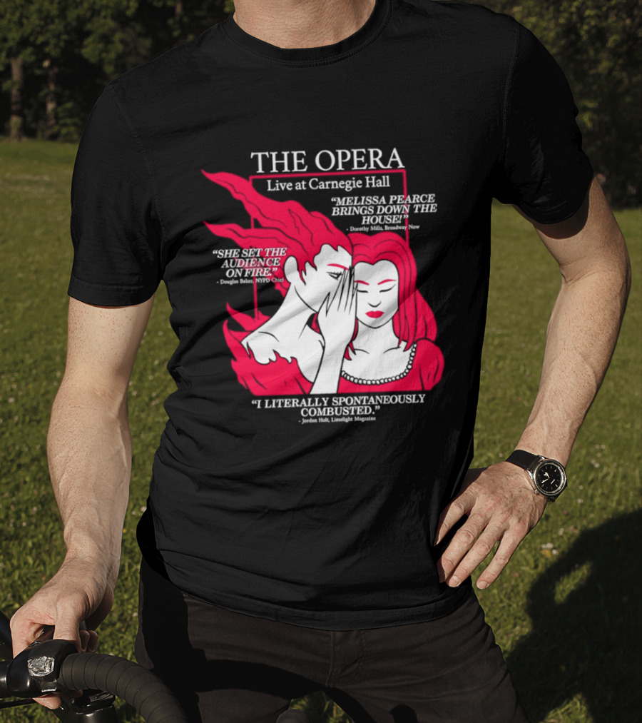 The Opera Live At Carnegie Hall Melissa Pearce Brings Down The House Audience Captive Spontaneously Combusted T-Shirt
