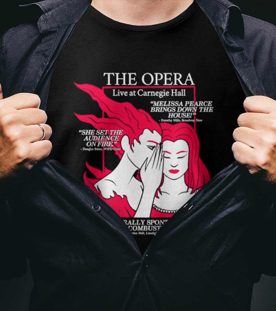 The Opera Live At Carnegie Hall Melissa Pearce Brings Down The House Audience Captive Spontaneously Combusted T-Shirt