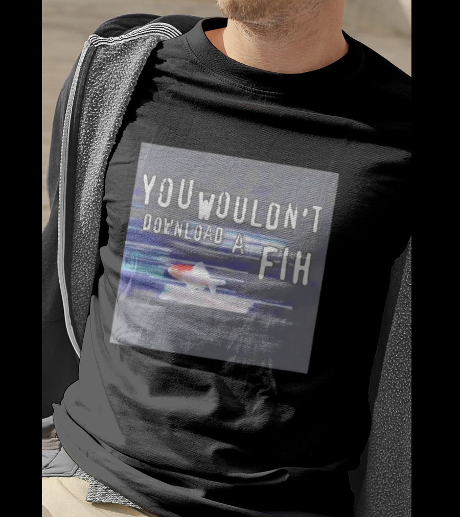 You Wouldn't Download A Fih Text With Fish Visual T-Shirt