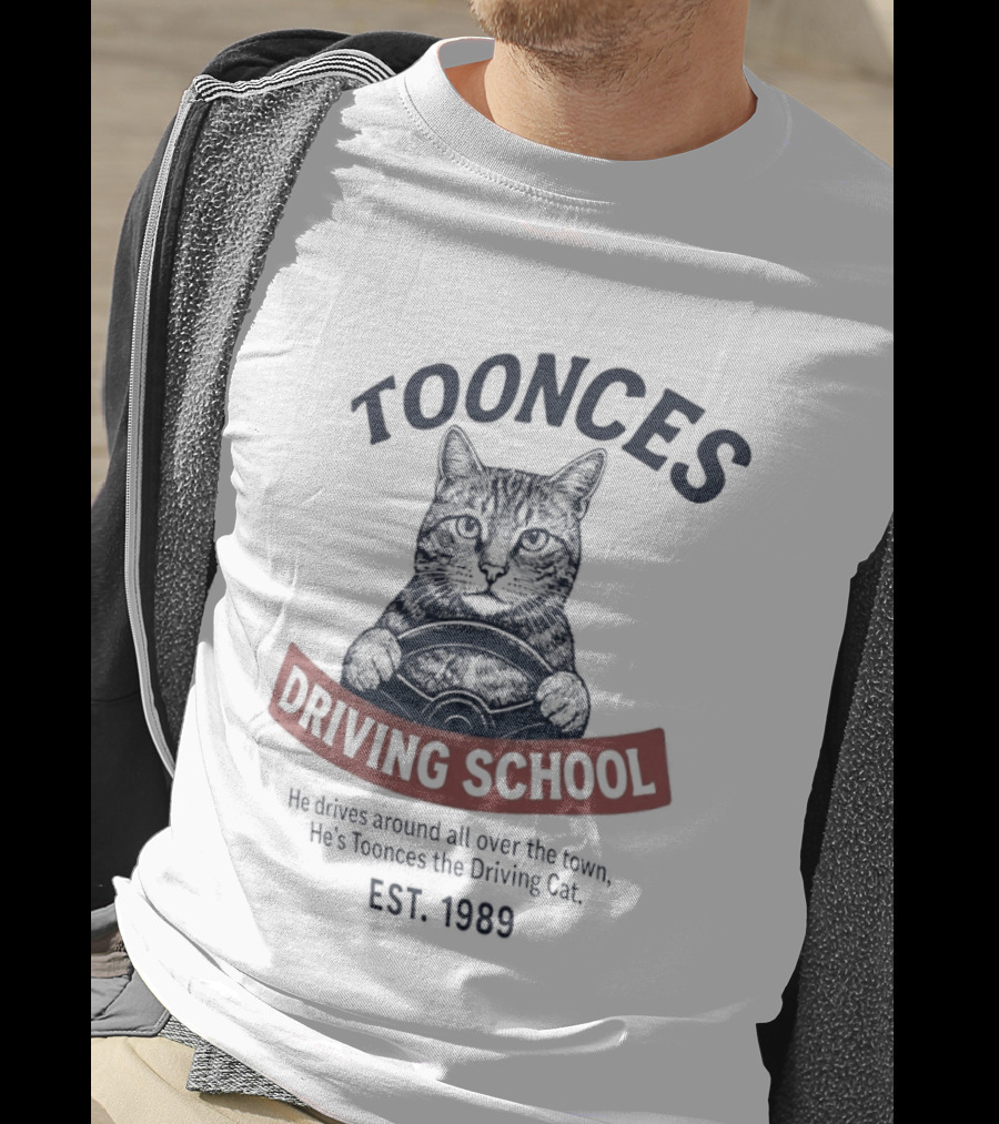 Toonces Driving School Est 1989 He Drives Around All Over The Town T-Shirt