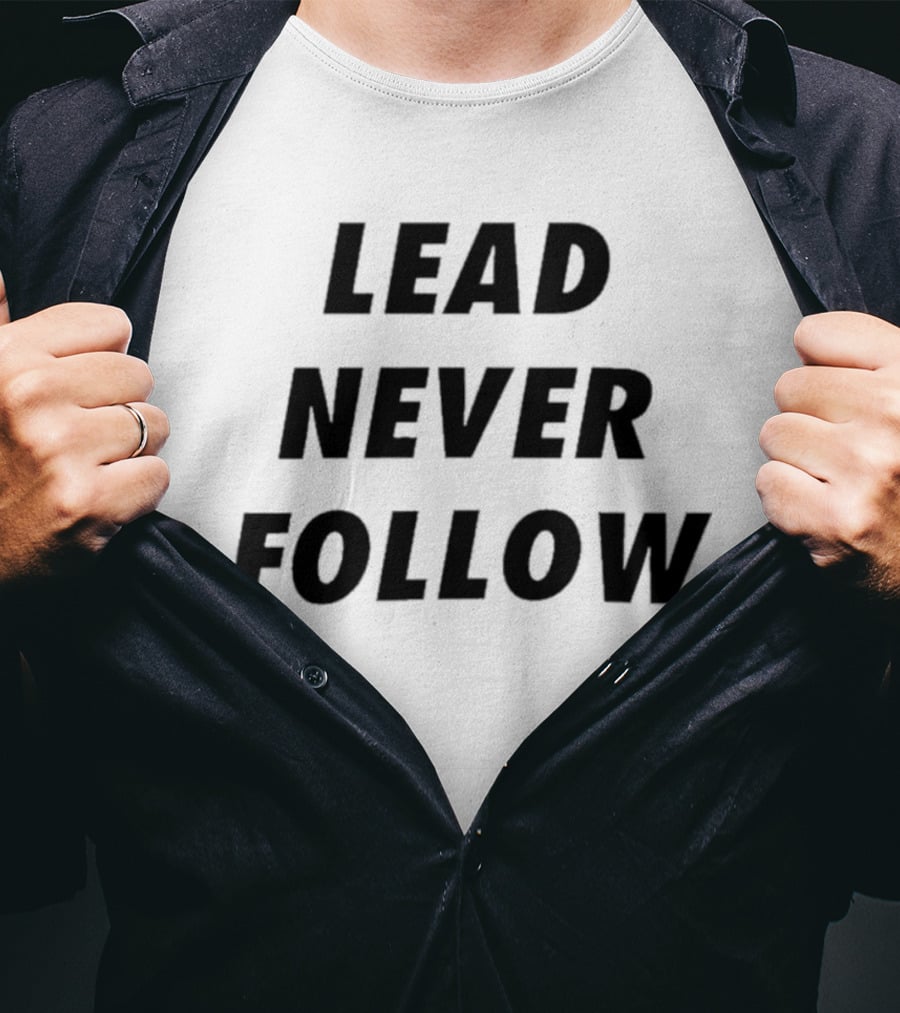 Lead Never Follow Motivational Phrase T-Shirt