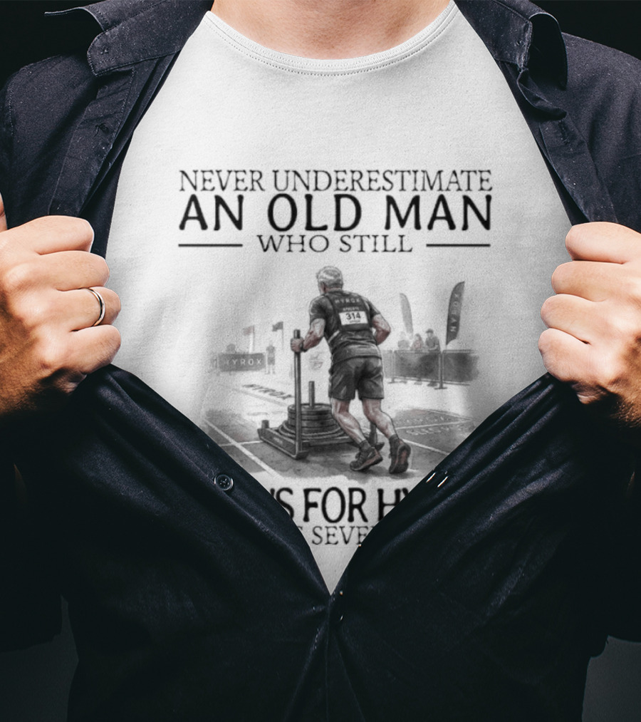 Never Underestimate An Old Man Who Still Trains For Hyrox In His Seventies T-Shirt