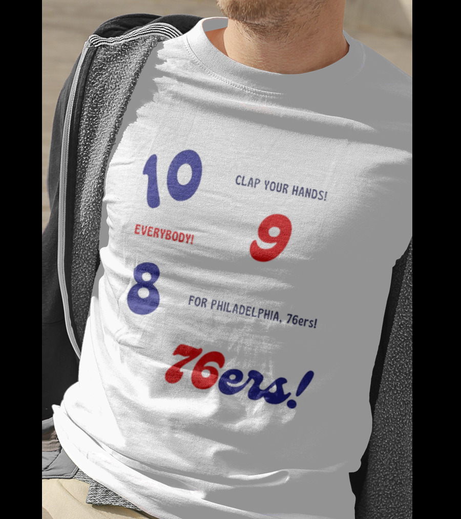 10 9 8 Clap Your Hands Everybody For Philadelphia 76ers T-Shirt