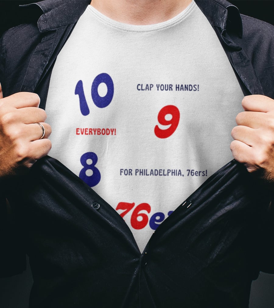 10 9 8 Clap Your Hands Everybody For Philadelphia 76ers T-Shirt