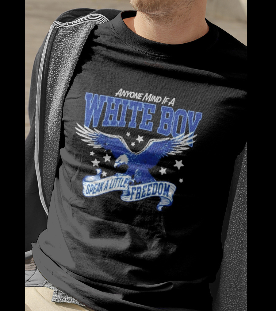 Anyone Mind If A White Boy White Eagle Speak A Little Freedom Stars T-Shirt