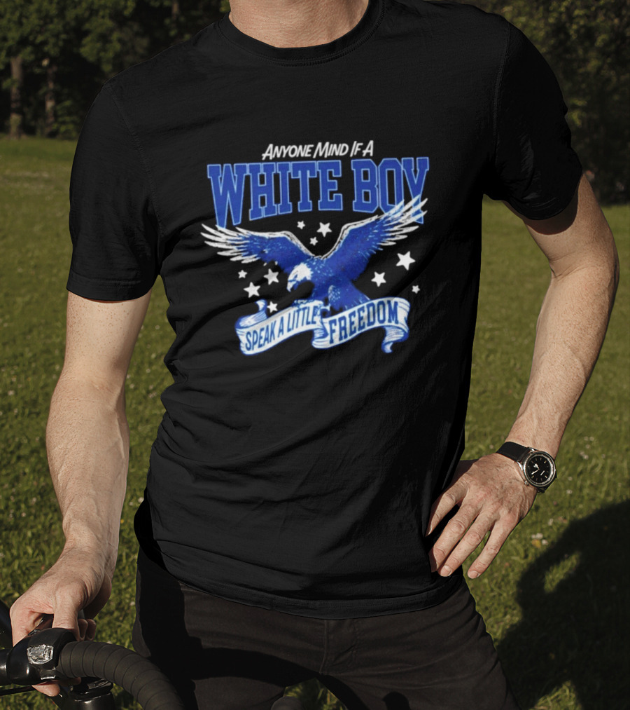 Anyone Mind If A White Boy White Eagle Speak A Little Freedom Stars T-Shirt