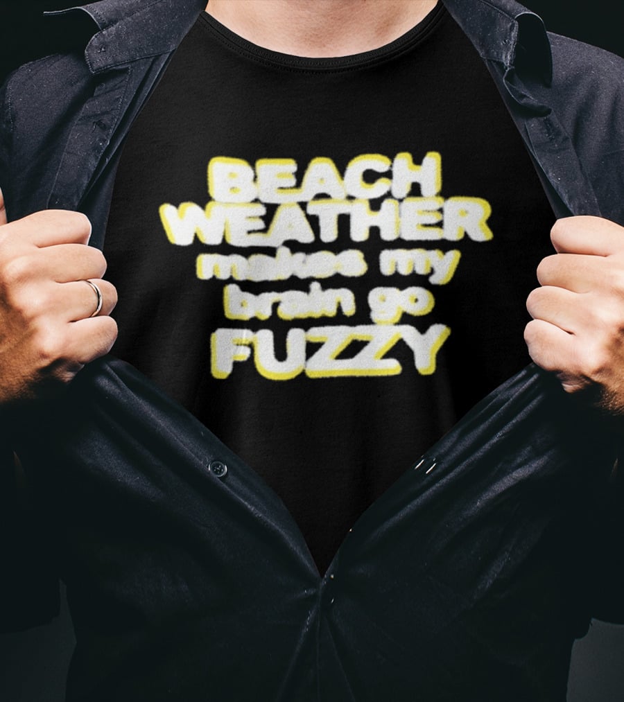 Beach Weather Makes My Brain Go Fuzzy Summer Vibes T-Shirt
