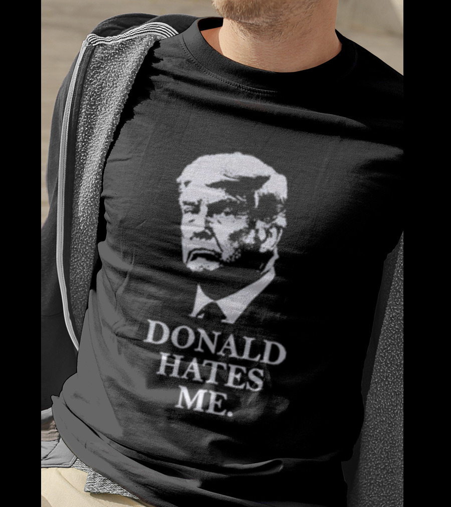 Donald Hates Me T-Shirt