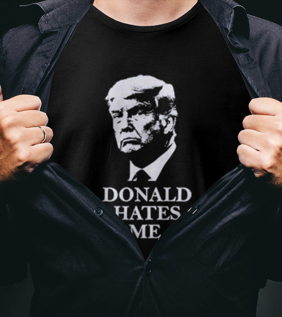 Donald Hates Me T-Shirt
