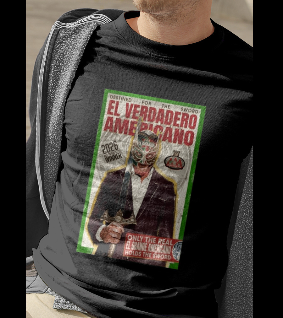 2026 Rey De Reyes Winner El Verdadero Americano El Grande Only The Real Holds The Sword AAA T-Shirt