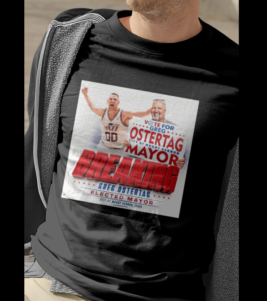 Vote For Greg Ostertag Elected Mayor City Of Mount Vernon Texas Breaking News T-Shirt