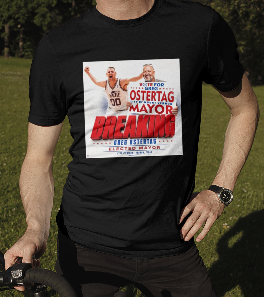 Vote For Greg Ostertag Elected Mayor City Of Mount Vernon Texas Breaking News T-Shirt