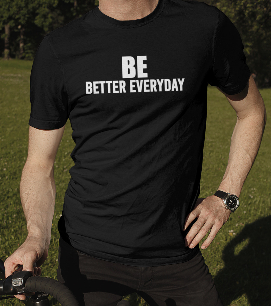 BE Better Everyday Motivation T-Shirt