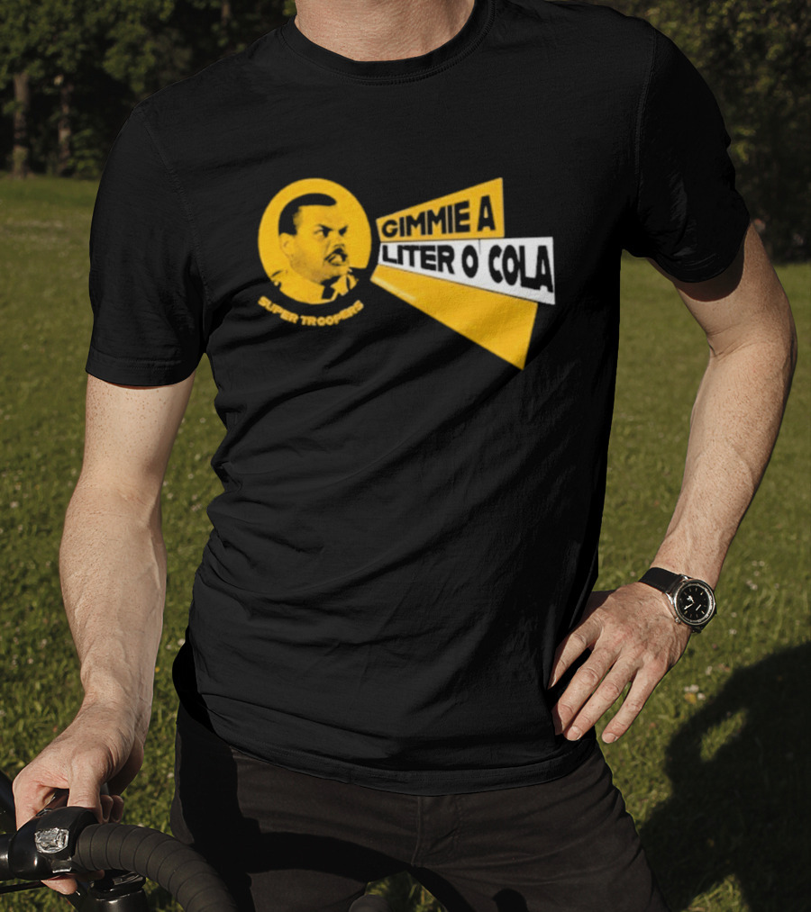 Super Troopers Gimmie A Liter O' Cola T-Shirt