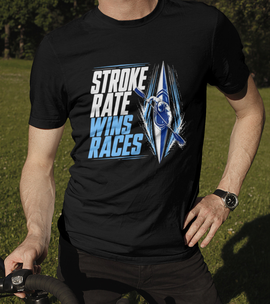 Stroke Rate Wins Races Kayak Paddle Power Motivation T-Shirt