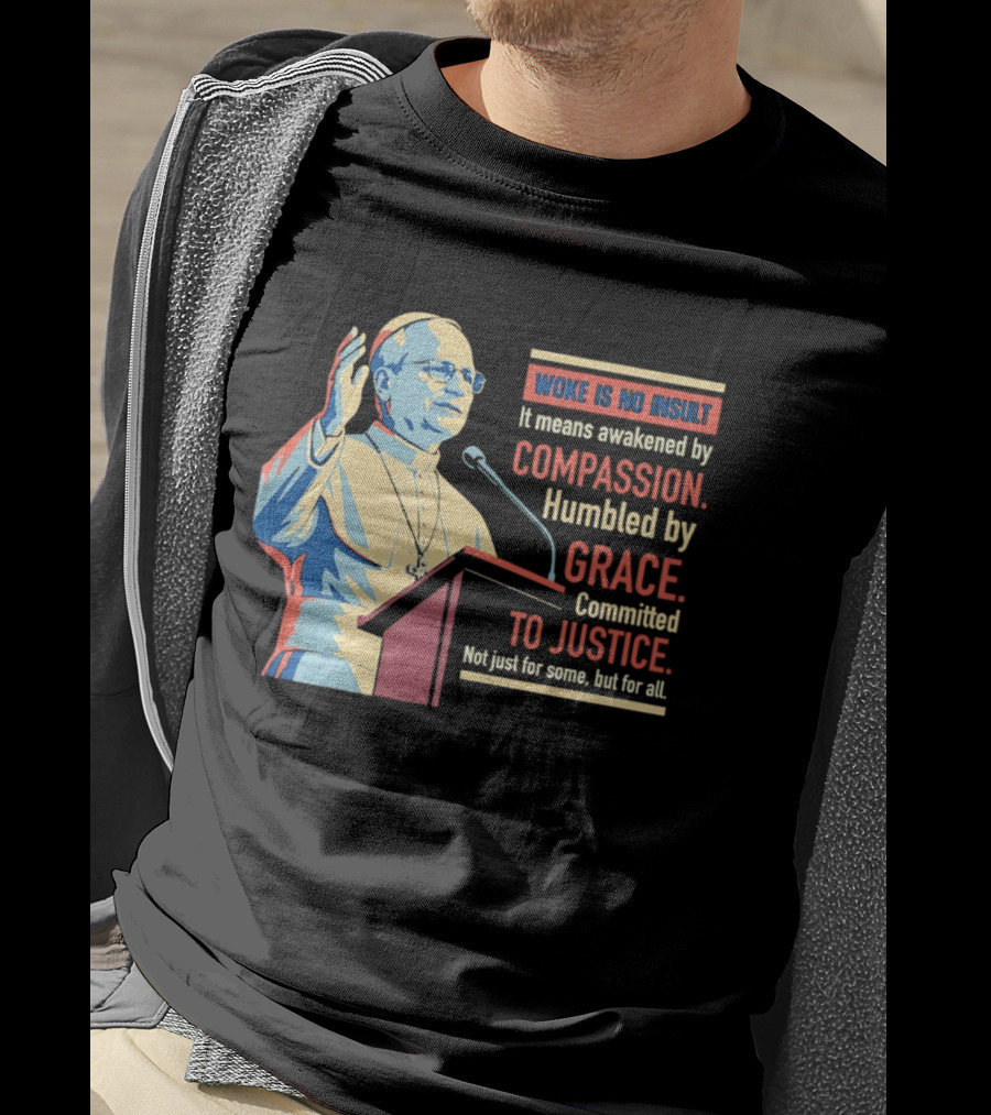 Woke Is No Insult Awakened By Compassion Humbled By Grace Committed To Justice T-Shirt