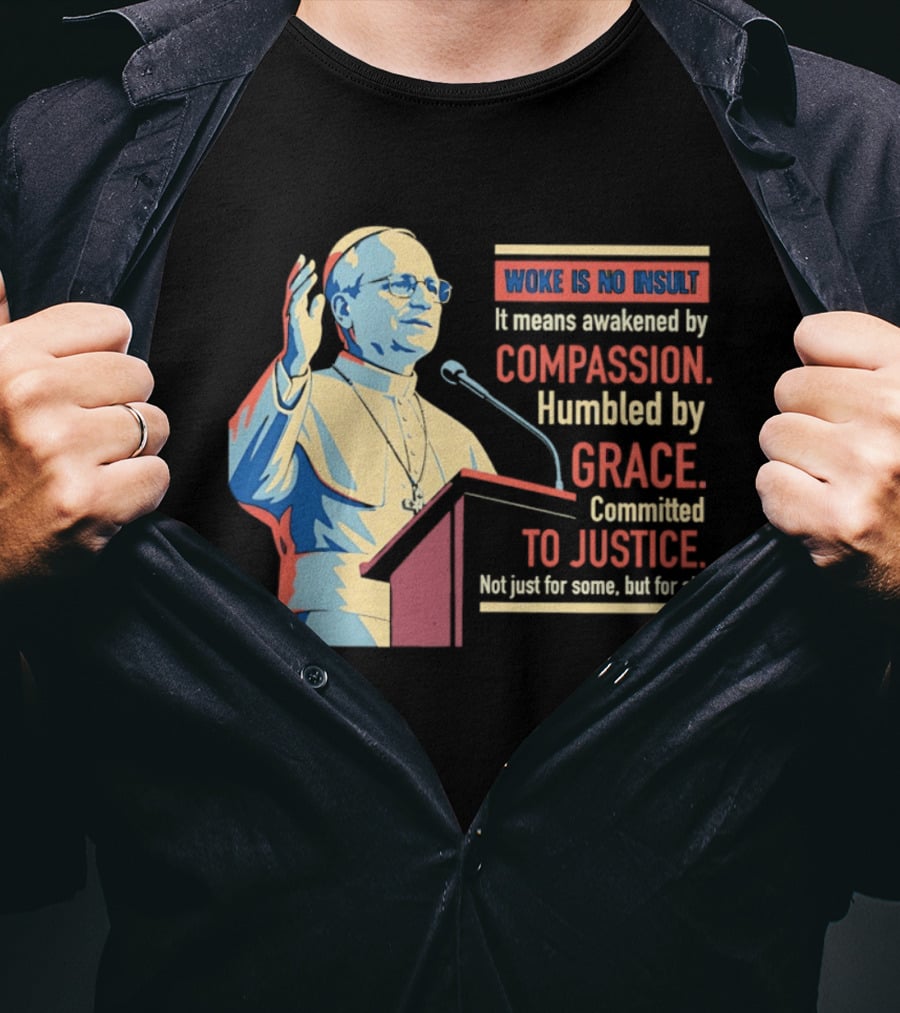 Woke Is No Insult Awakened By Compassion Humbled By Grace Committed To Justice T-Shirt