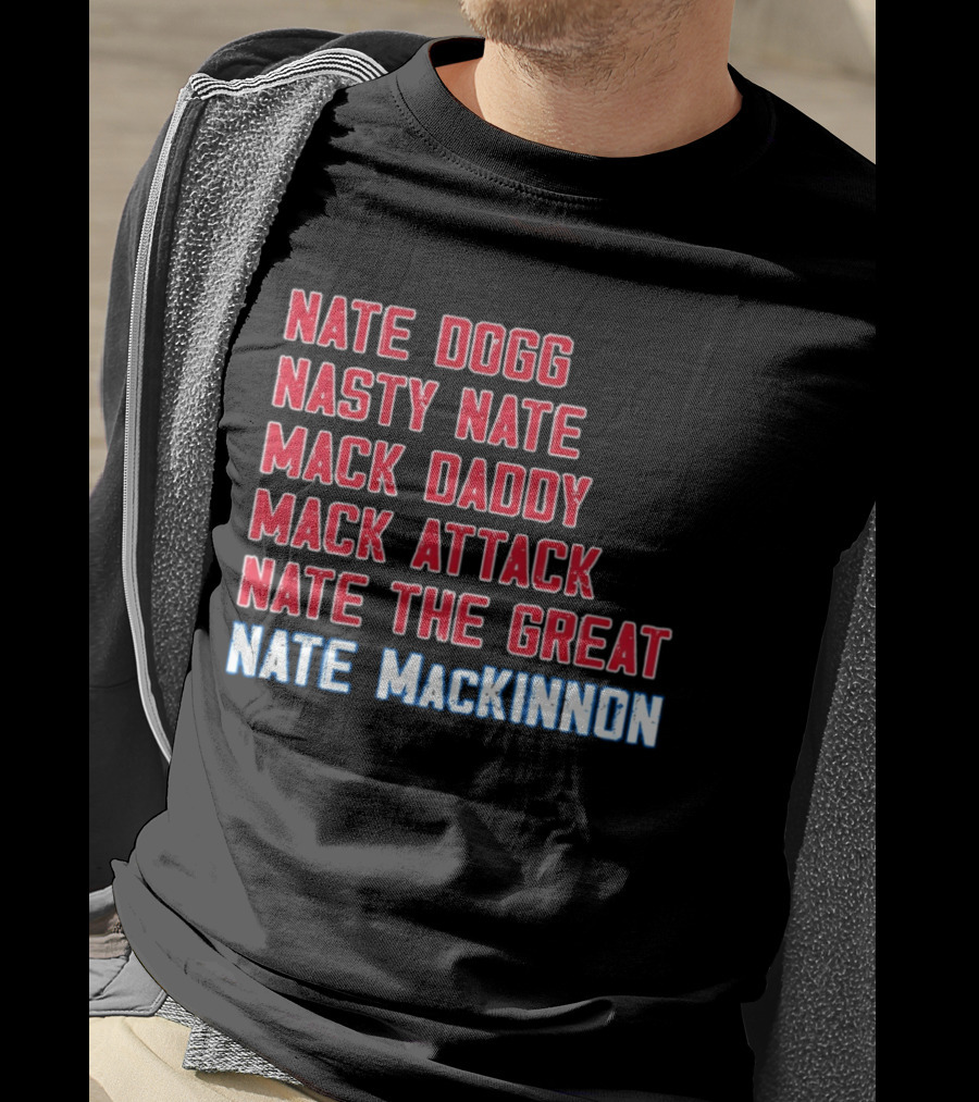 Nathan MacKinnon Nate Dogg Nasty Nate Mack Daddy Mack Attack Nate The Great T-Shirt