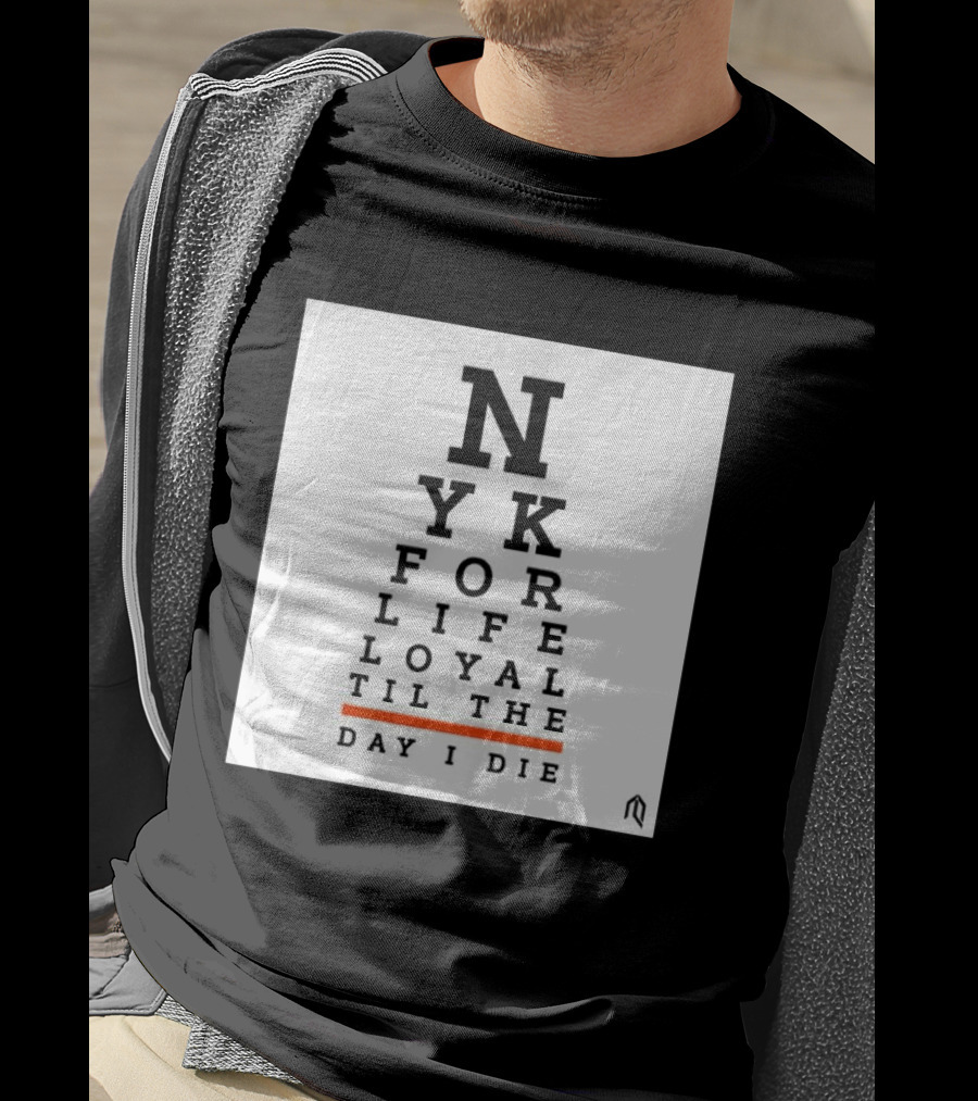NY For Life Loyal Til The Day I Die T-Shirt