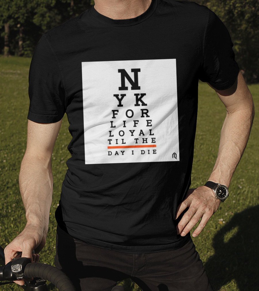 NY For Life Loyal Til The Day I Die T-Shirt