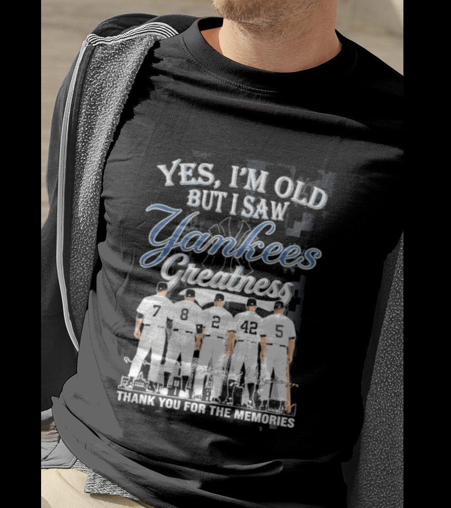 Yankees 2026 Yes Im Old But I Saw Greatness T-Shirt