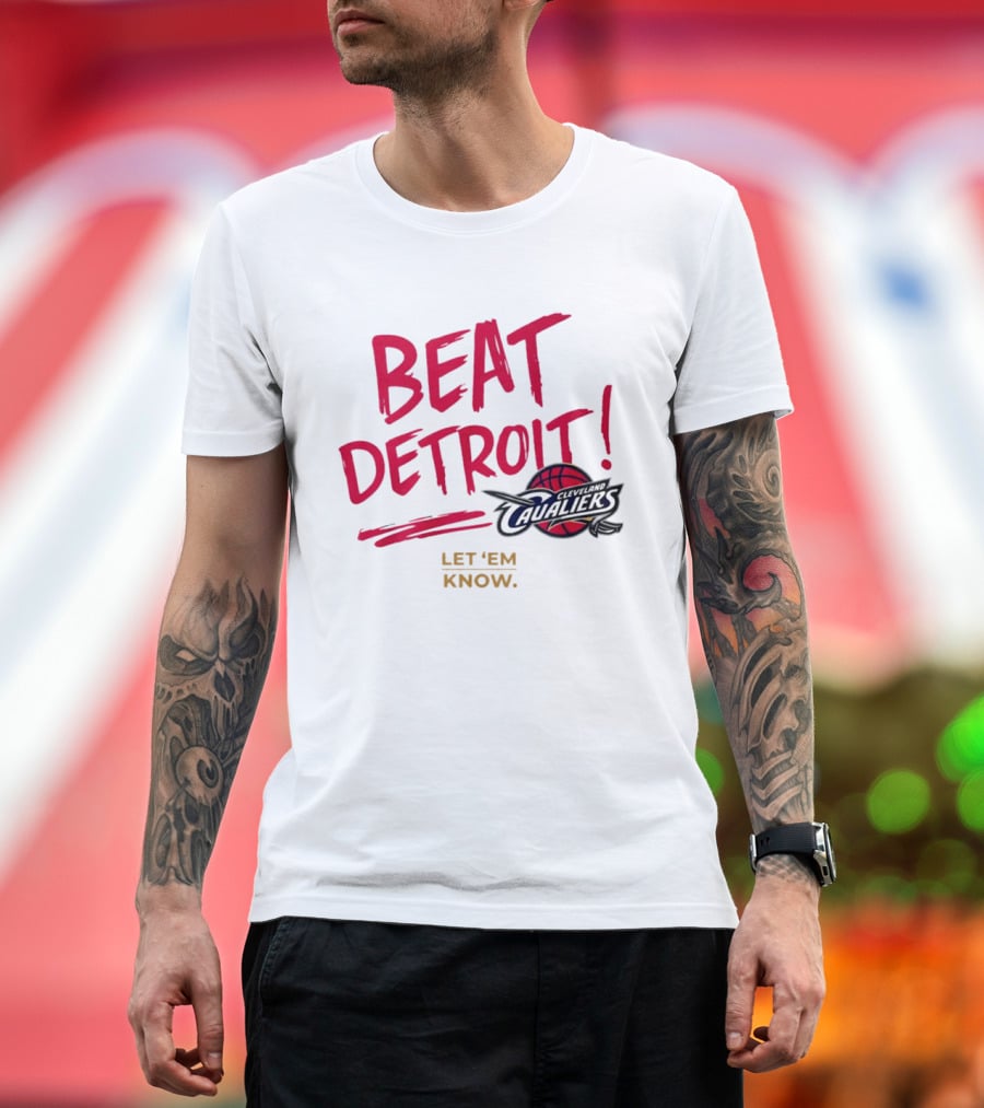 Beat Detroit Rivalry Cleveland Cavaliers Basketball Let 'Em Know T-Shirt