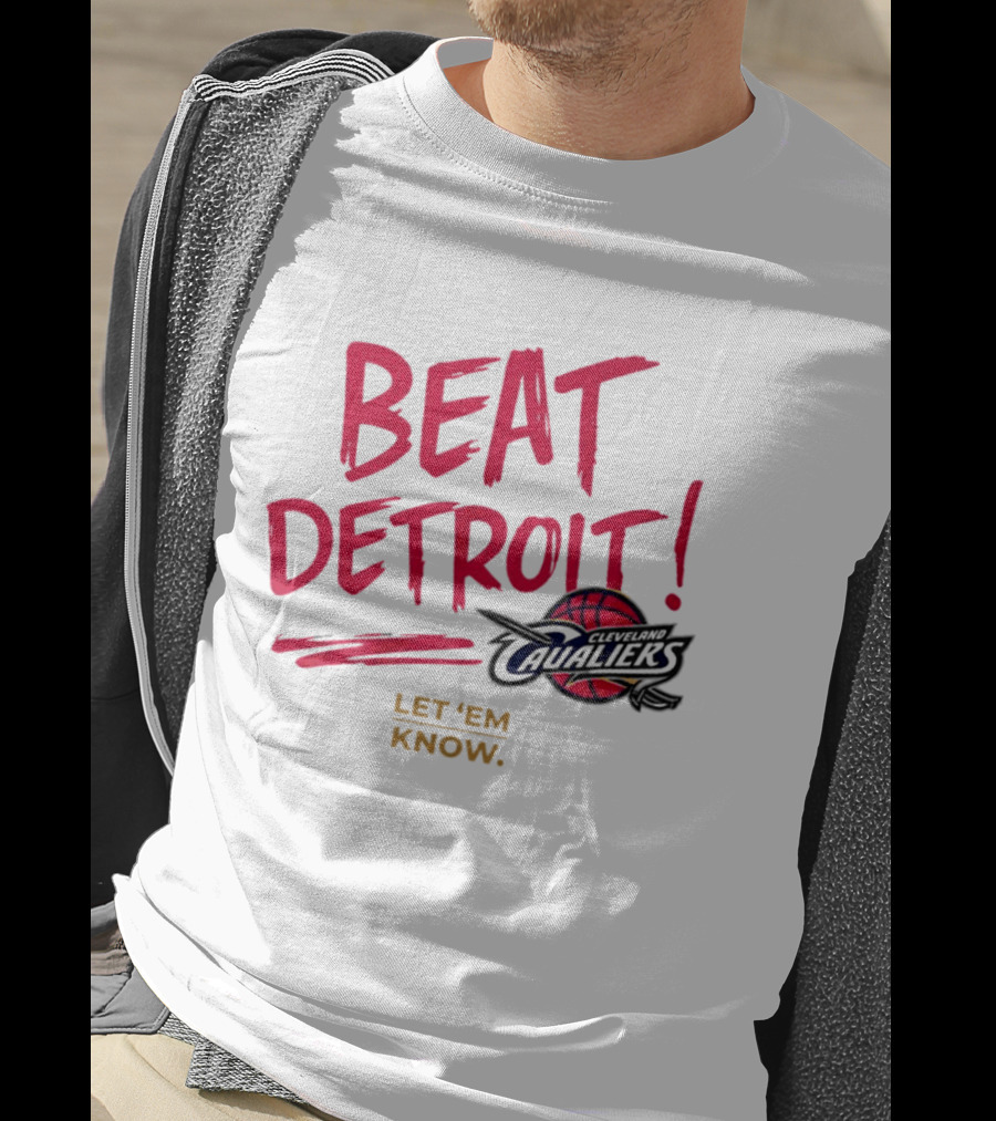 Beat Detroit Rivalry Cleveland Cavaliers Basketball Let 'Em Know T-Shirt