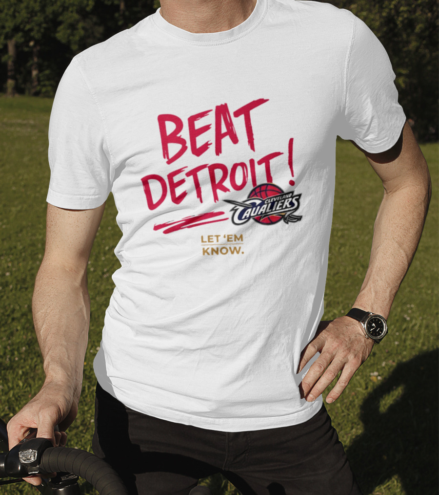 Beat Detroit Rivalry Cleveland Cavaliers Basketball Let 'Em Know T-Shirt