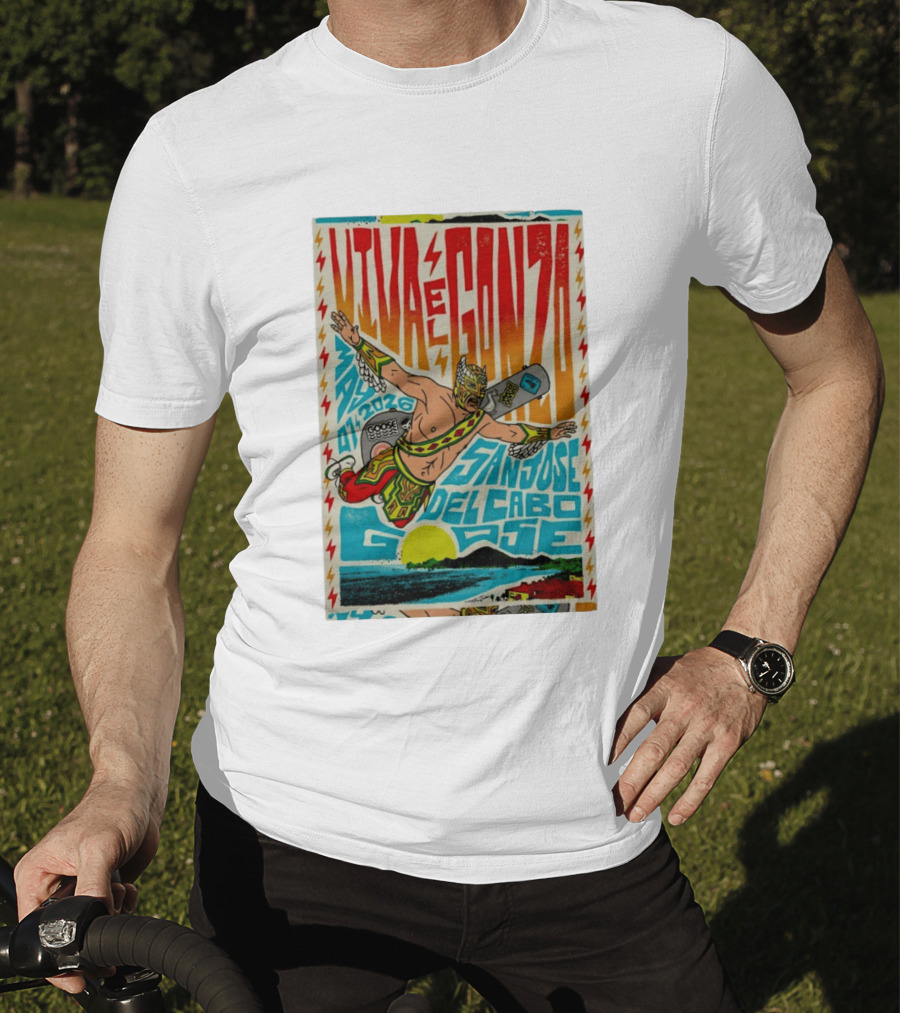 Viva El Gonzo Goose San José Del Cabo May 7 2026 T-Shirt