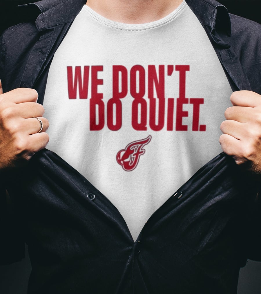 Indiana Fever We Don't Do Quiet Team Spirit T-Shirt