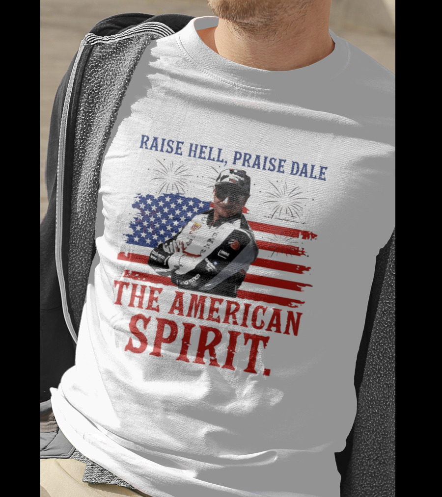 Raise Hell Praise Dale The American Spirit USA Flag Fireworks T-Shirt