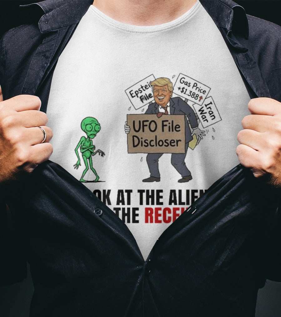 Donald Trump UFO File Discloser Alien Conspiracy Look At The Aliens Not The Receipts T-Shirt
