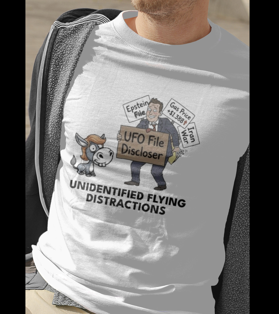 Unidentified Flying Distractions UFO File Discloser Epstein Didn't Kill Himself Gas Price $7.99 Iran War T-Shirt