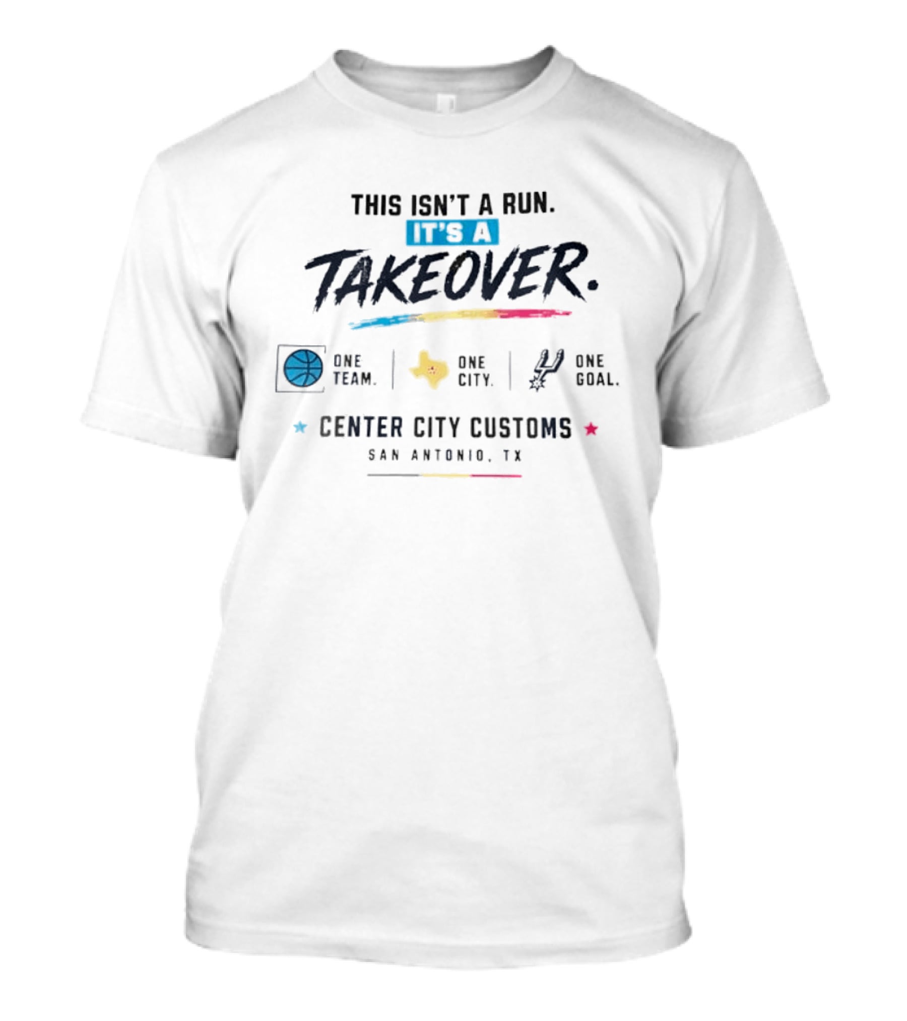 San Antonio Spurs This Isn't A Run It's A Takeover One Team One City One Goal Center City Customs Texas T-Shirt