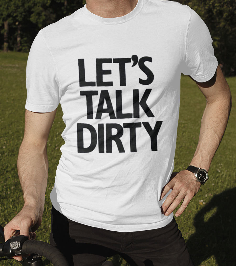 Let's Talk Dirty T-Shirt