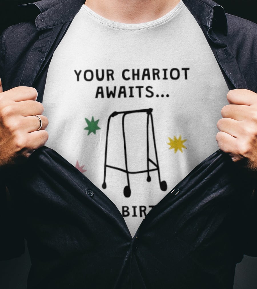 Your Chariot Awaits Happy Birthday Walker Humor T-Shirt