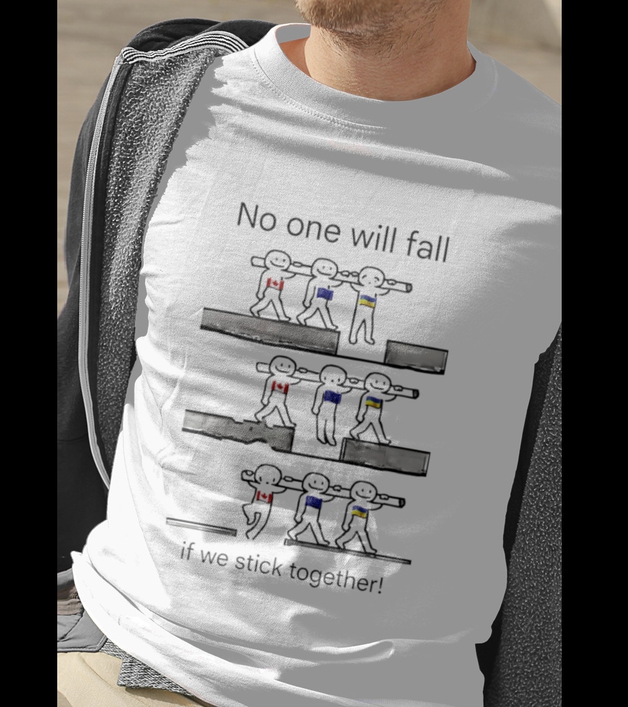 Unity Canada EU Ukraine No One Will Fall If We Stick Together T-Shirt