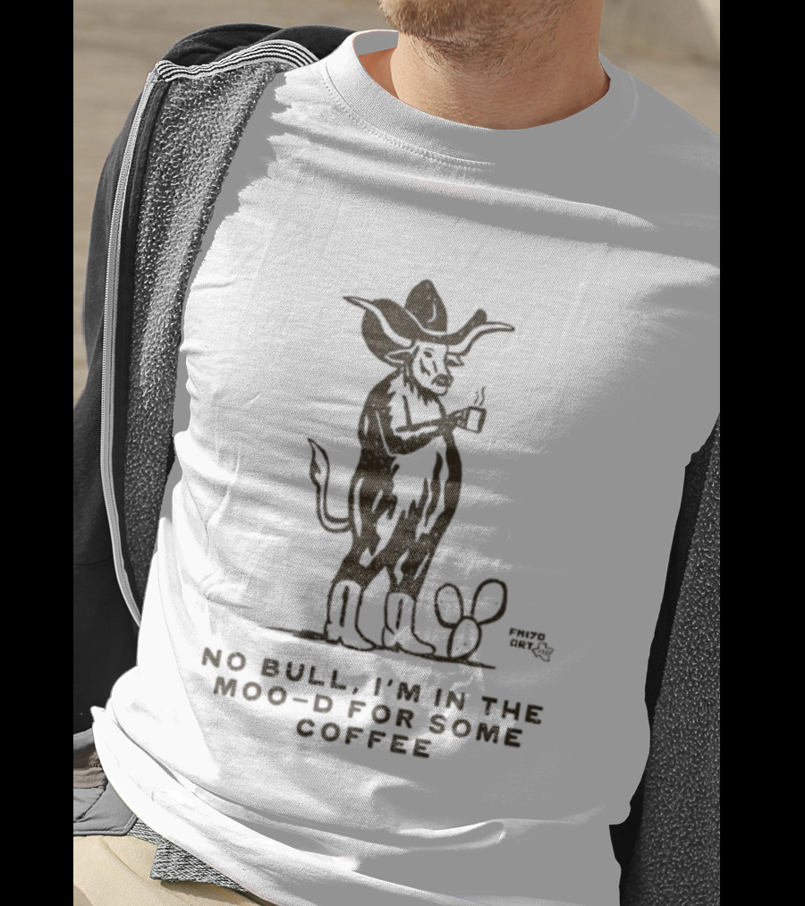 Cowboy Bull No Bull I'm In The Moo D For Some Coffee Cactus T-Shirt