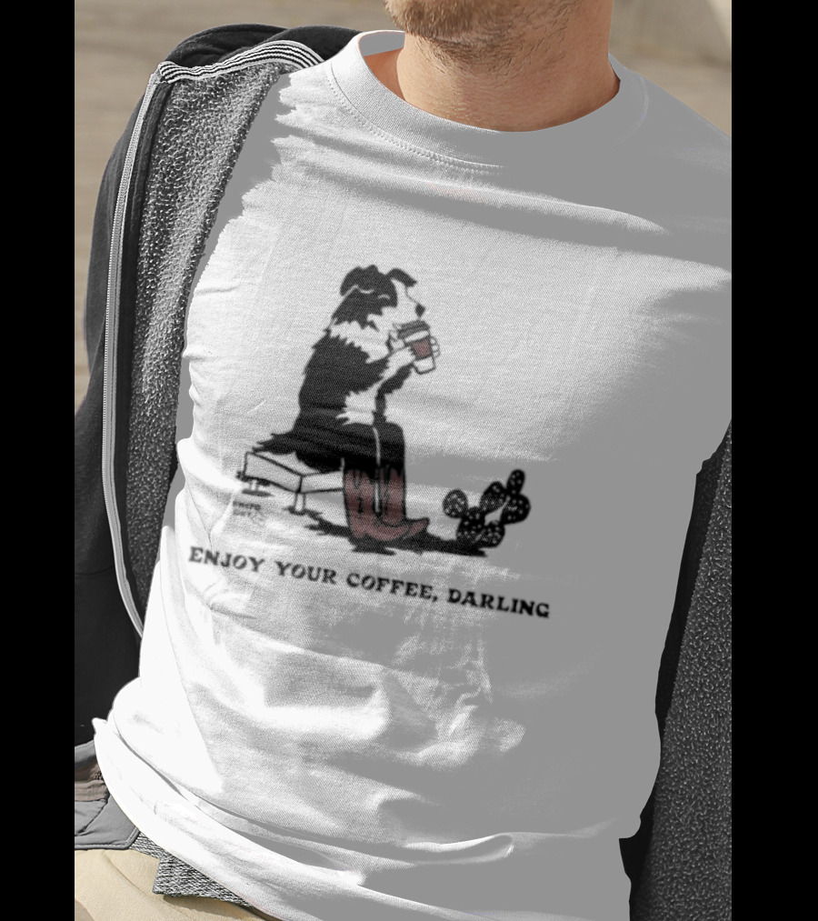 Cowdog Drinking Coffee Enjoy Your Coffee Darling T-Shirt