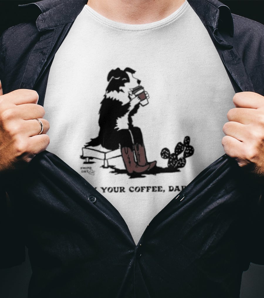 Cowdog Drinking Coffee Enjoy Your Coffee Darling T-Shirt