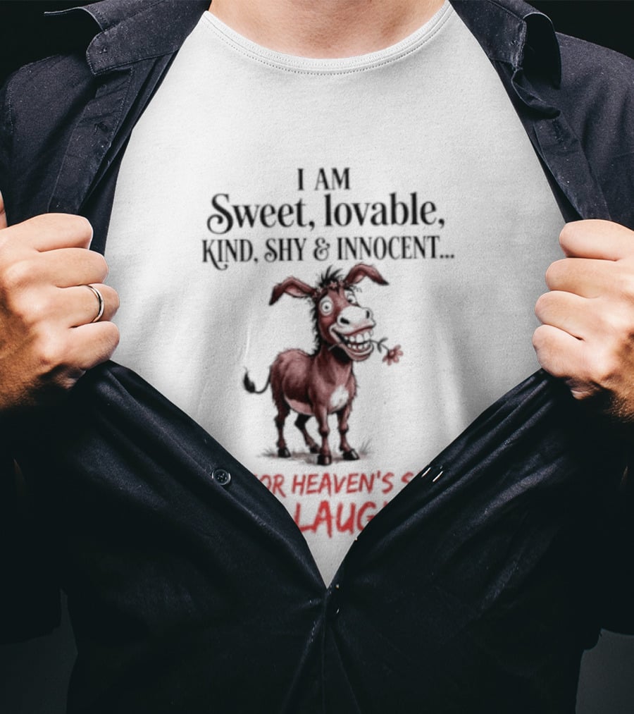 I AM Sweet Lovable Kind Shy Innocent Oh For Heaven's Sake Stop Laughing Donkey T-Shirt