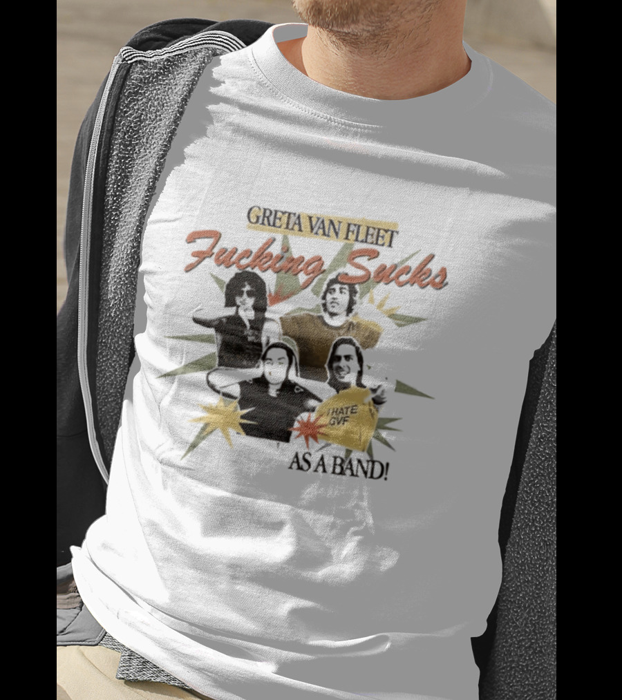 Greta Van Fleet Fucking Sucks I Hate GVF As A Band T-Shirt