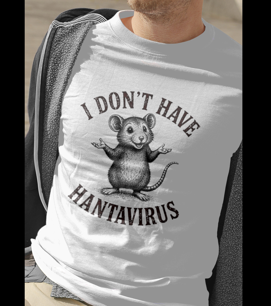 I Don't Have Hantavirus Cute Mouse T-Shirt