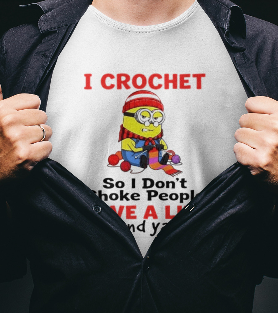 Minion I Crochet So I Don't Choke People Save A Life Send Yarn T-Shirt