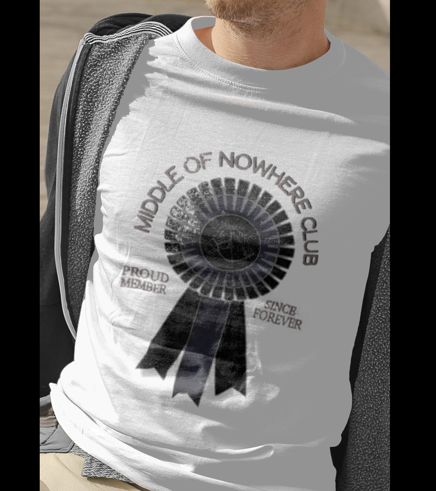 Middle Of Nowhere Club Proud Member Since Forever Rosette T-Shirt