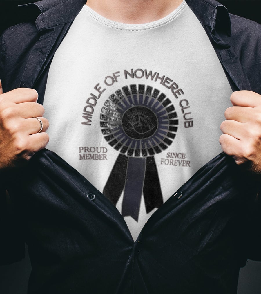 Middle Of Nowhere Club Proud Member Since Forever Rosette T-Shirt