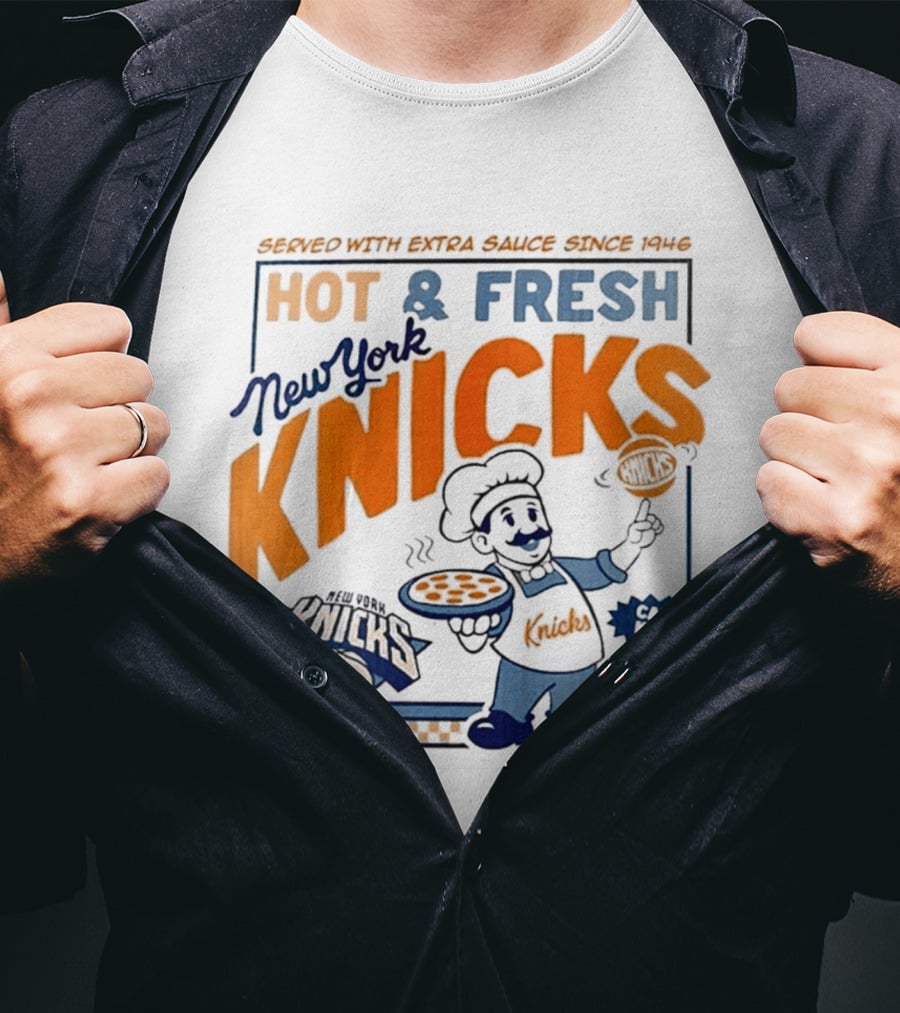 New York Knicks Served With Extra Sauce Since 1946 Hot Fresh T-Shirt