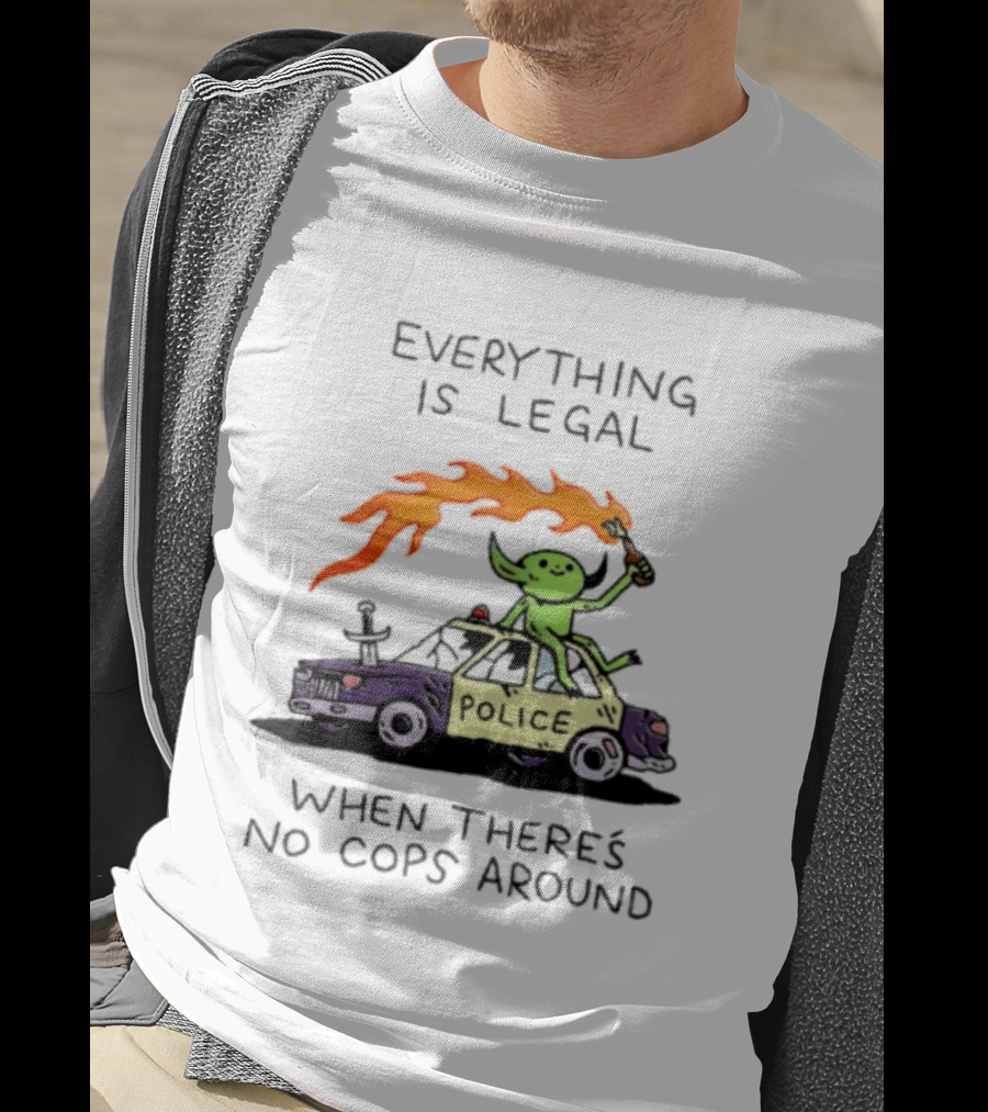 Everything Is Legal When There's No Cops Around Police Car Fire Wizard T-Shirt