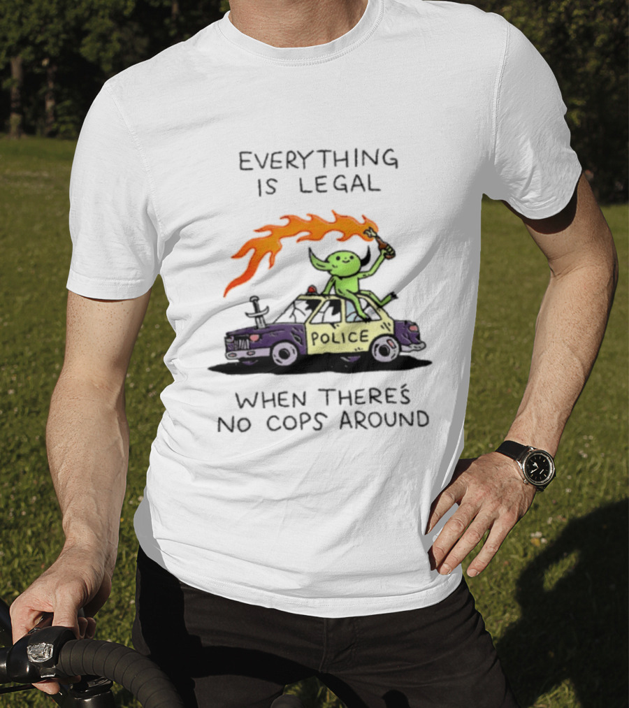 Everything Is Legal When There's No Cops Around Police Car Fire Wizard T-Shirt