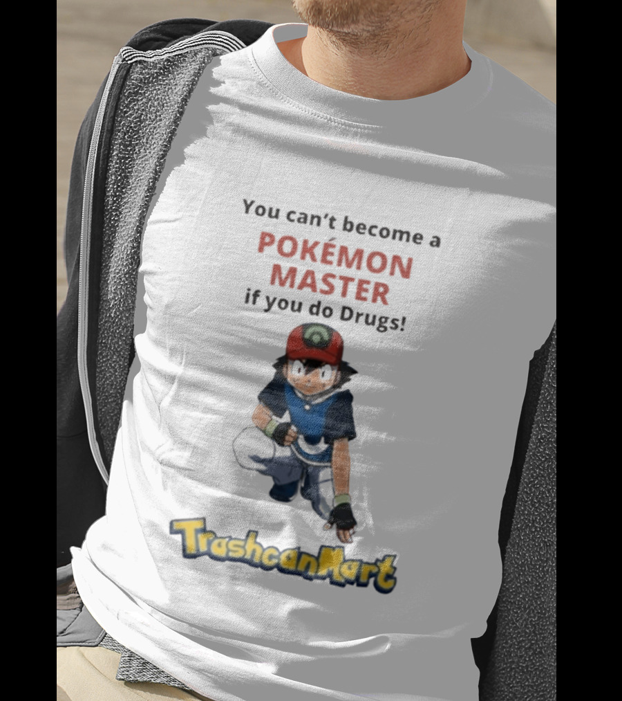 You Can't Become A Pokémon Master If You Do Drugs TrashcanMart T-Shirt